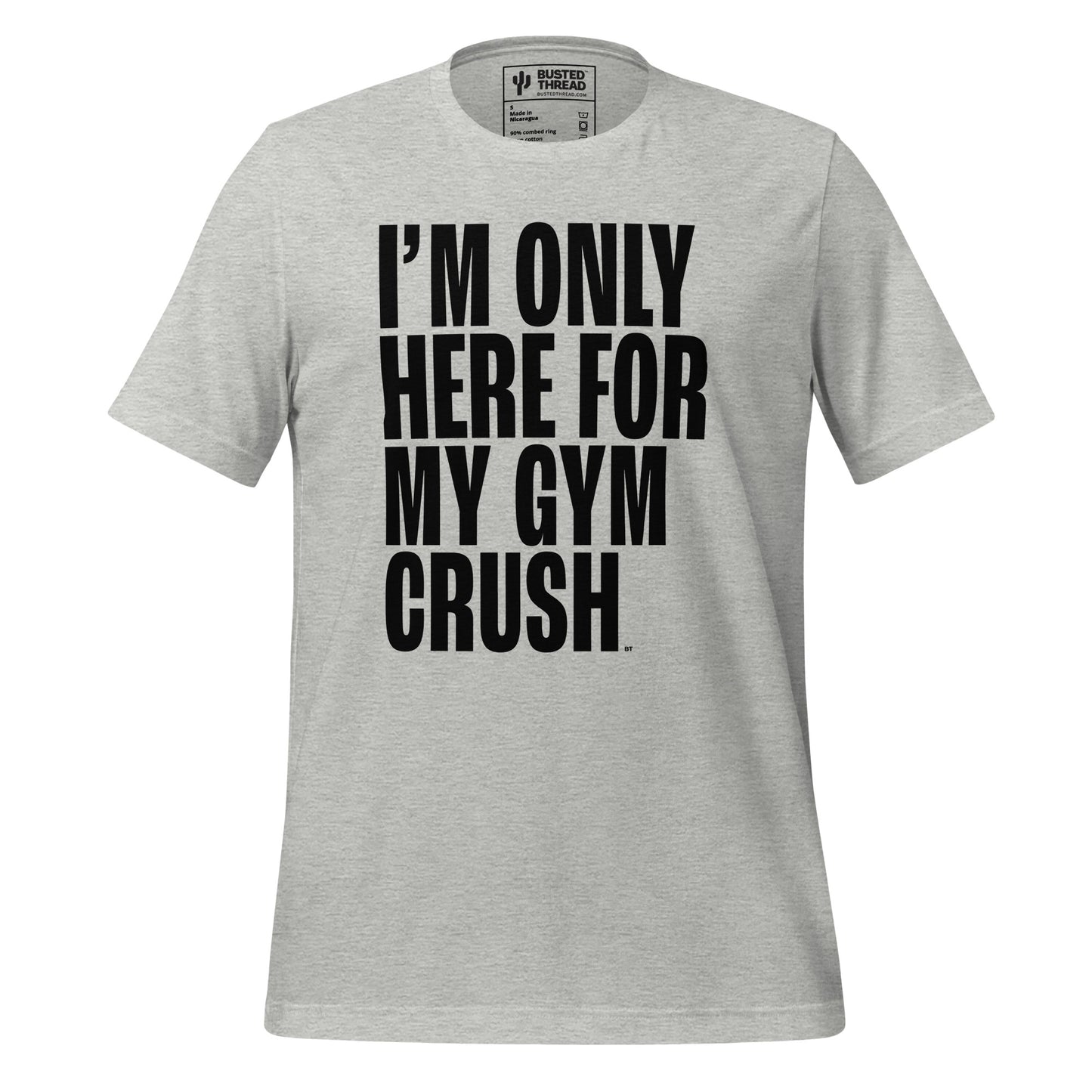I'M ONLY HERE FOR MY GYM CRUSH TEE