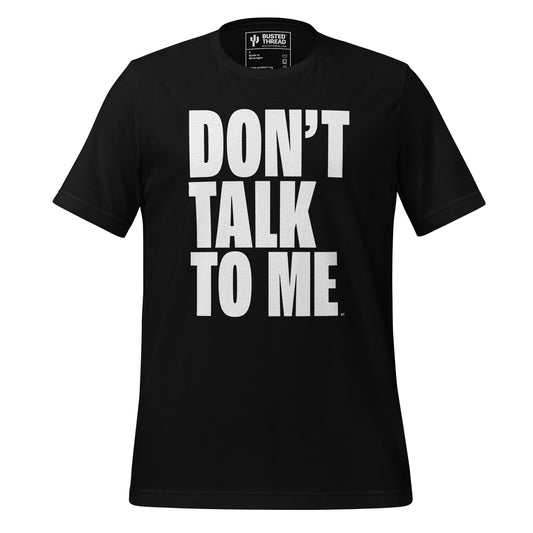 DON'T TALK TO ME TEE