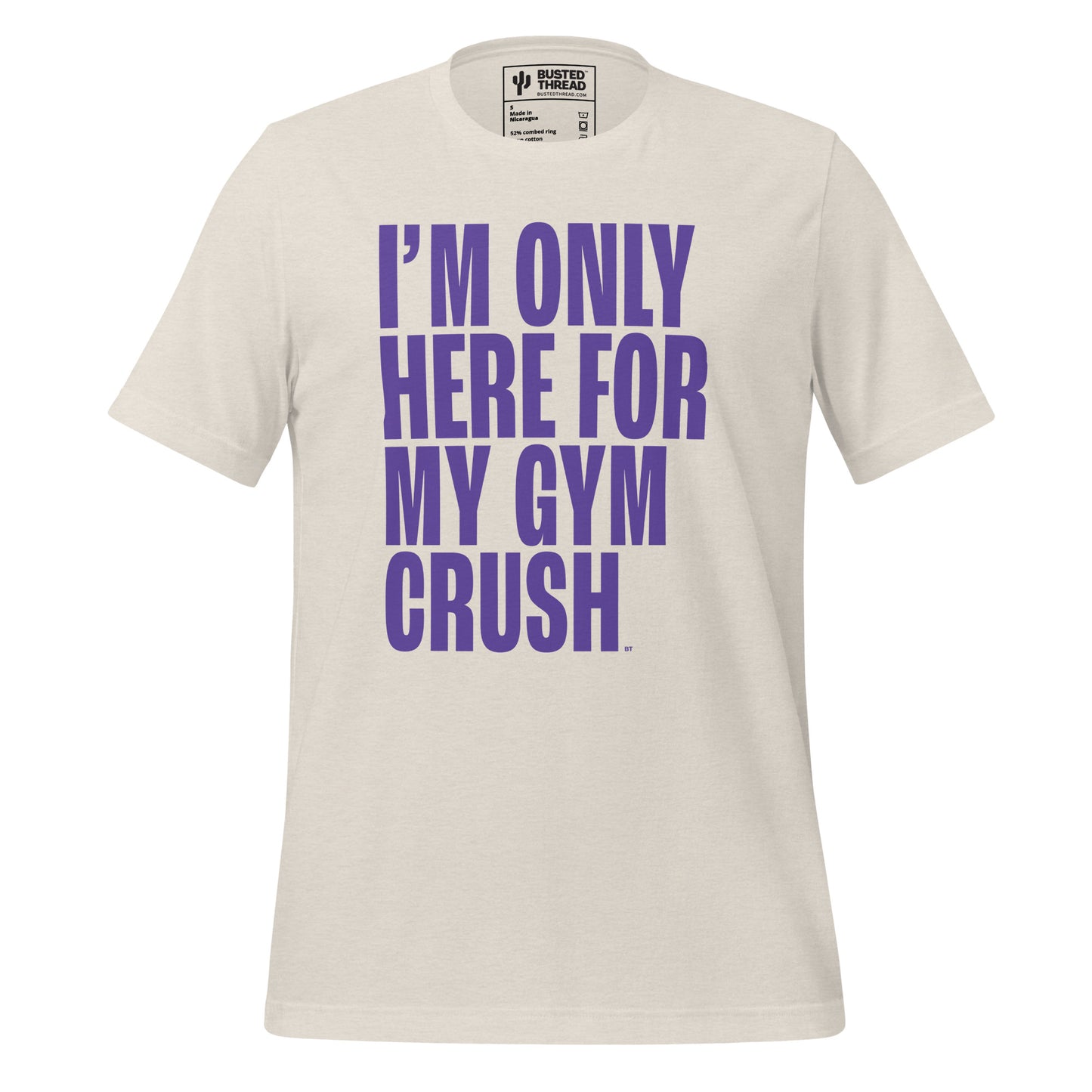 I'M ONLY HERE FOR MY GYM CRUSH TEE